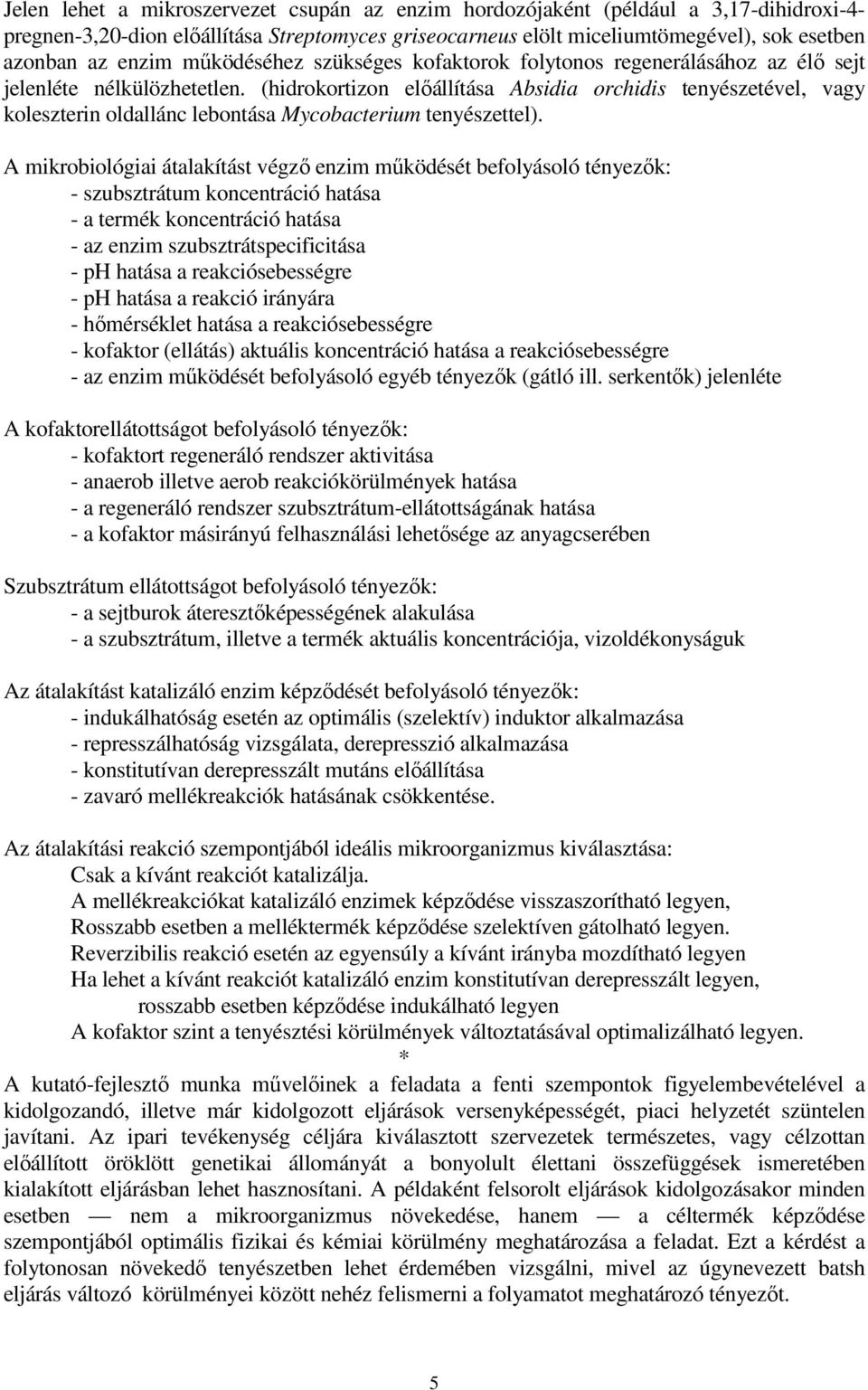 (hidrokortizon előállítása Absidia orchidis tenyészetével, vagy koleszterin oldallánc lebontása Mycobacterium tenyészettel).