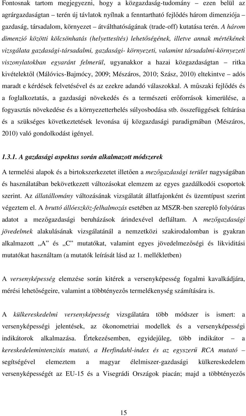 A három dimenzió közötti kölcsönhatás (helyettesítés) lehetőségének, illetve annak mértékének vizsgálata gazdasági-társadalmi, gazdasági- környezeti, valamint társadalmi-környezeti viszonylatokban