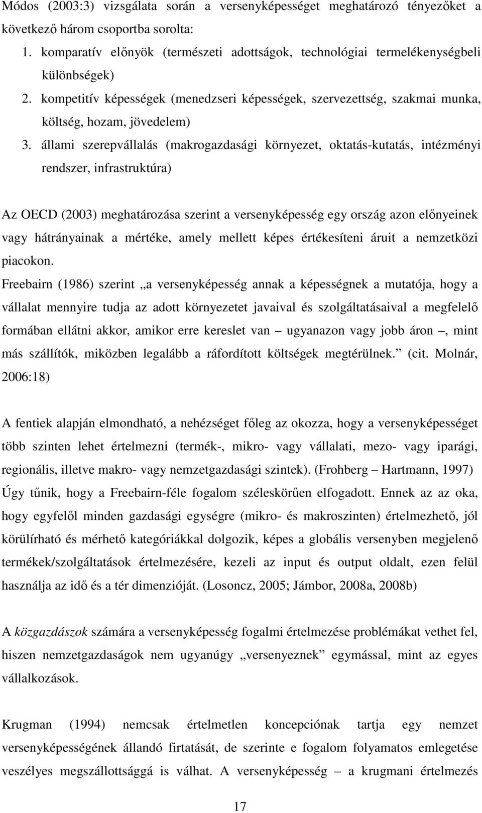 állami szerepvállalás (makrogazdasági környezet, oktatás-kutatás, intézményi rendszer, infrastruktúra) Az OECD (2003) meghatározása szerint a versenyképesség egy ország azon előnyeinek vagy