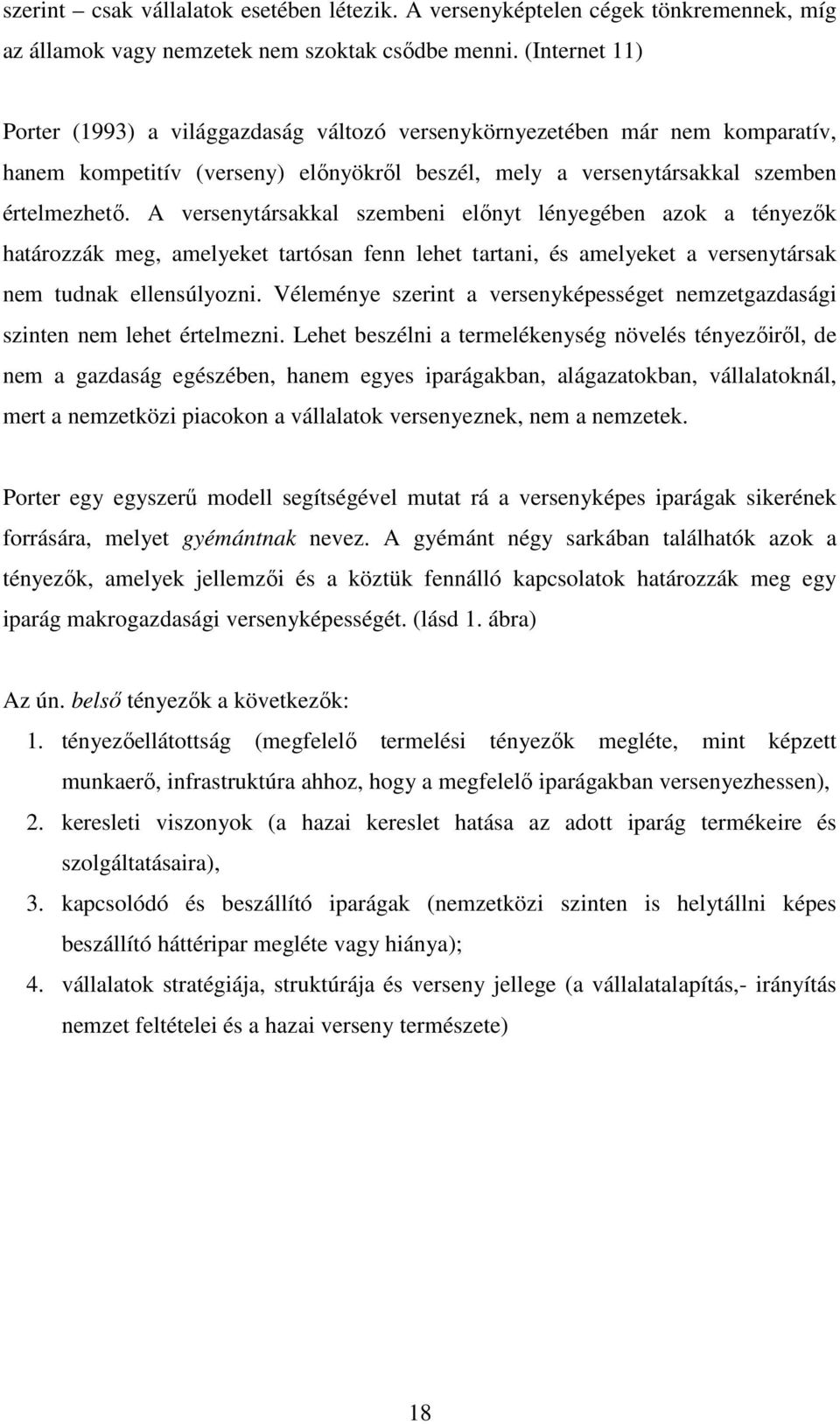 A versenytársakkal szembeni előnyt lényegében azok a tényezők határozzák meg, amelyeket tartósan fenn lehet tartani, és amelyeket a versenytársak nem tudnak ellensúlyozni.