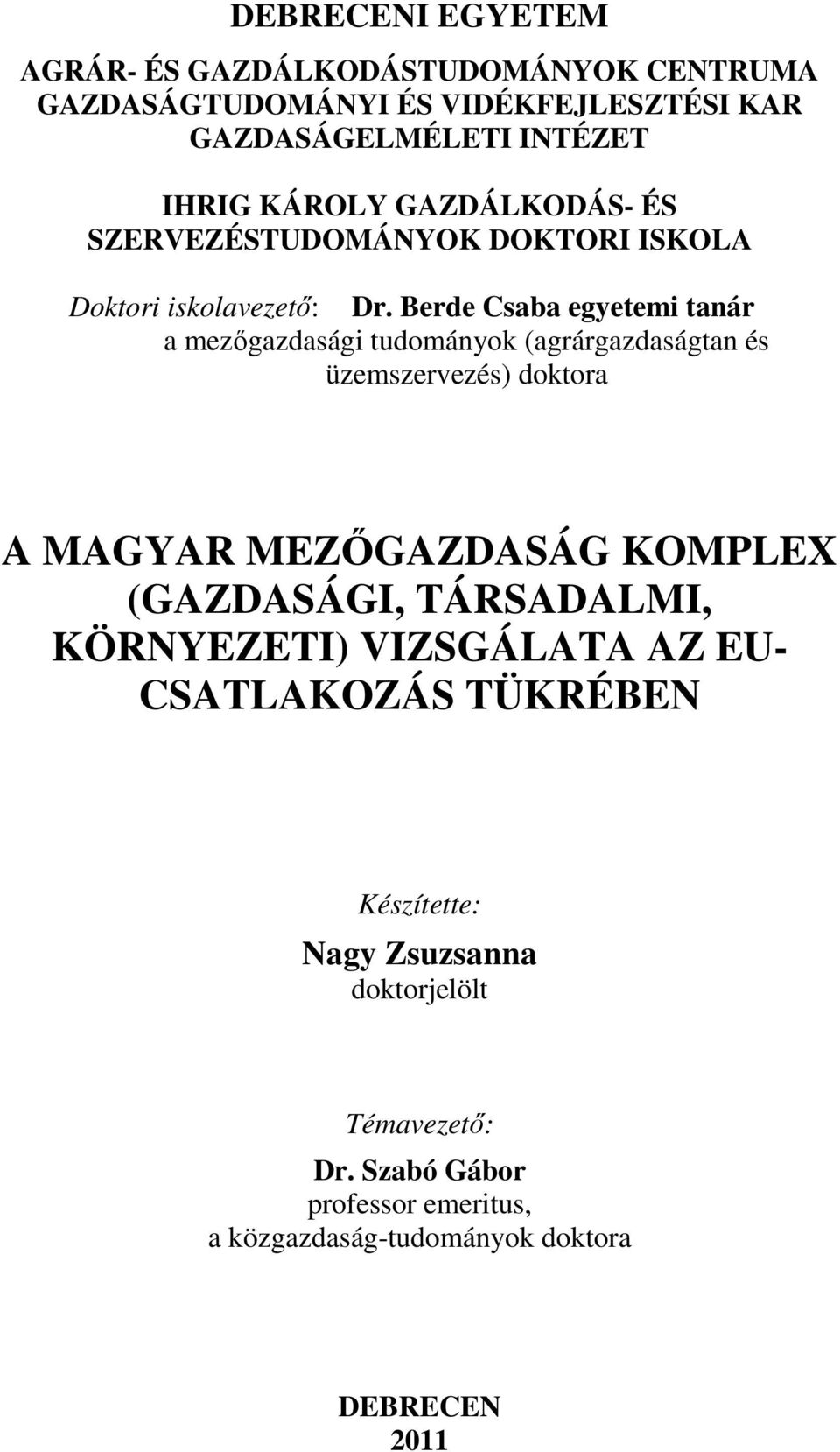 Berde Csaba egyetemi tanár a mezőgazdasági tudományok (agrárgazdaságtan és üzemszervezés) doktora A MAGYAR MEZŐGAZDASÁG KOMPLEX