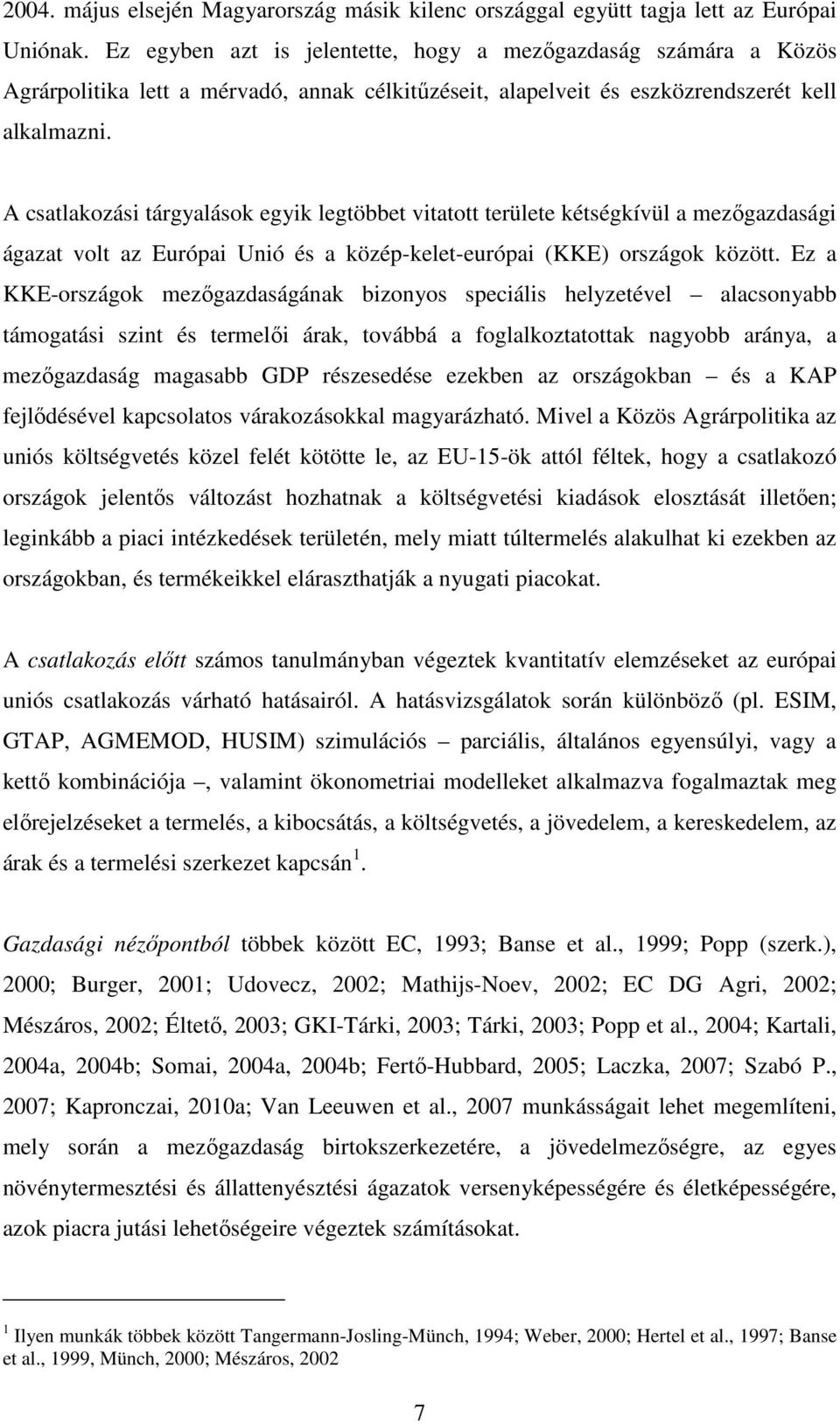 A csatlakozási tárgyalások egyik legtöbbet vitatott területe kétségkívül a mezőgazdasági ágazat volt az Európai Unió és a közép-kelet-európai (KKE) országok között.