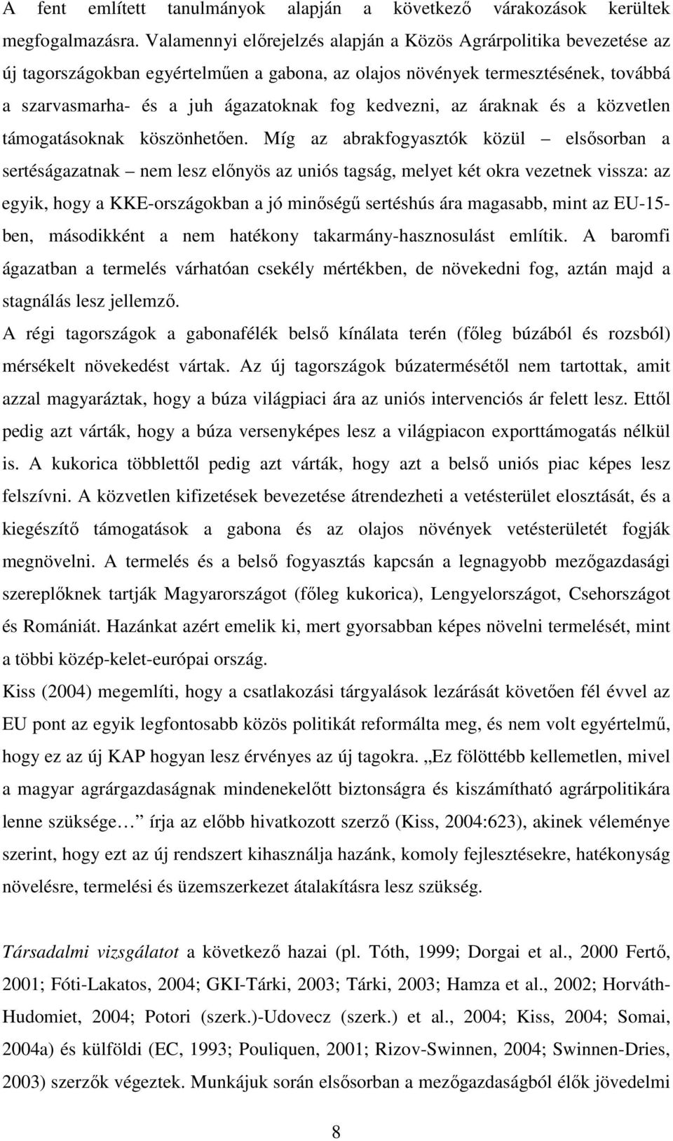 kedvezni, az áraknak és a közvetlen támogatásoknak köszönhetően.