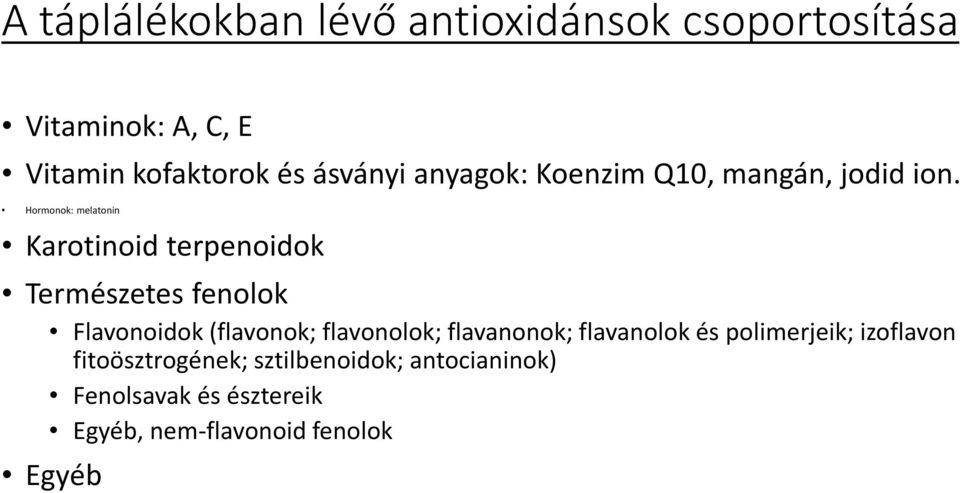 Hormonok: melatonin Karotinoid terpenoidok Természetes fenolok Flavonoidok (flavonok; flavonolok;