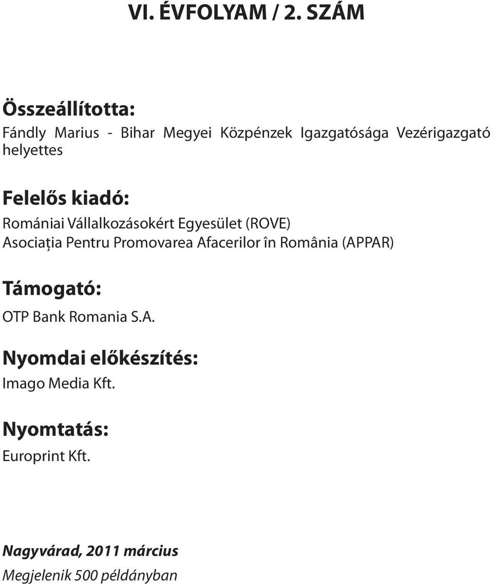 helyettes Felelős kiadó: Romániai Vállalkozásokért Egyesület (ROVE) Asociaţia Pentru