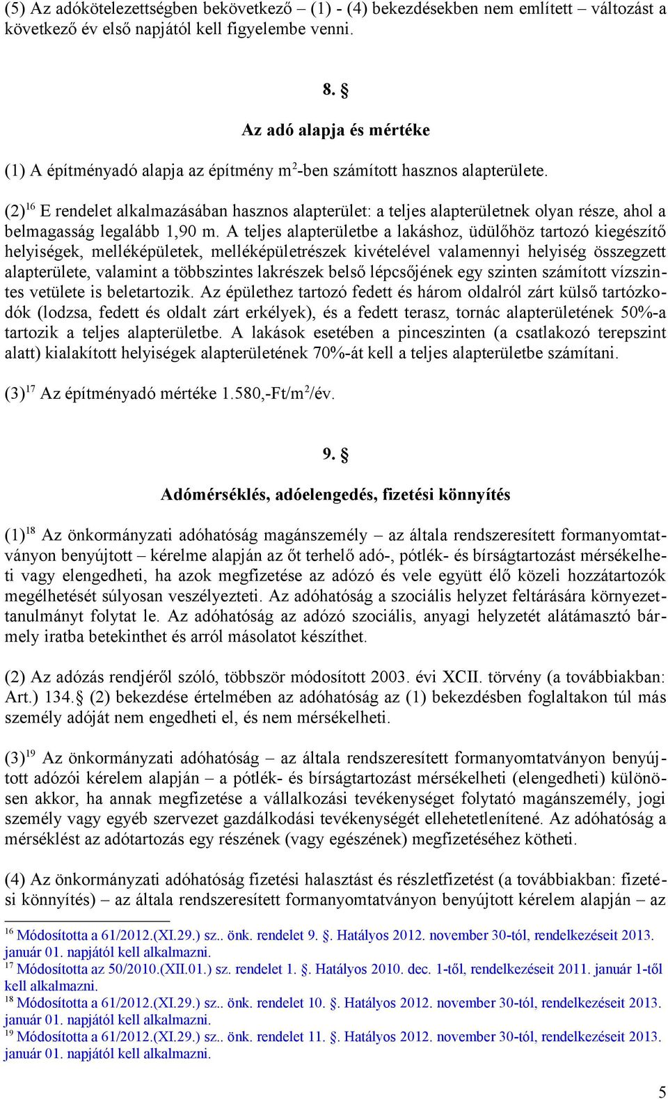 (2) 16 E rendelet alkalmazásában hasznos alapterület: a teljes alapterületnek olyan része, ahol a belmagasság legalább 1,90 m.