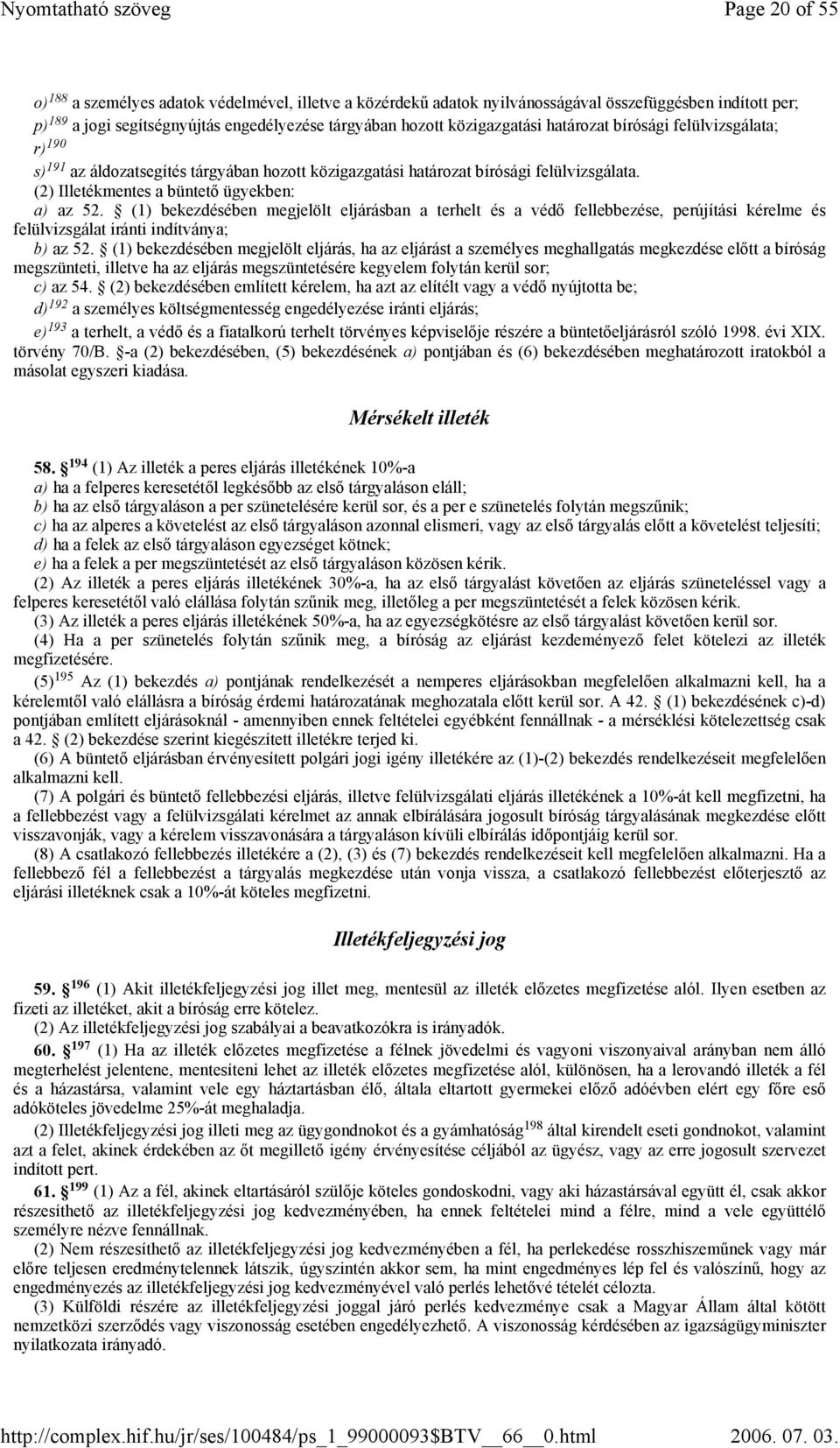 (1) bekezdésében megjelölt eljárásban a terhelt és a védő fellebbezése, perújítási kérelme és felülvizsgálat iránti indítványa; b) az 52.