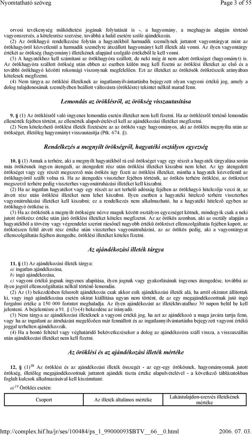 Az ilyen vagyontárgy értékét az örökség (hagyomány) illetékének alapjául szolgáló értékéből le kell vonni.