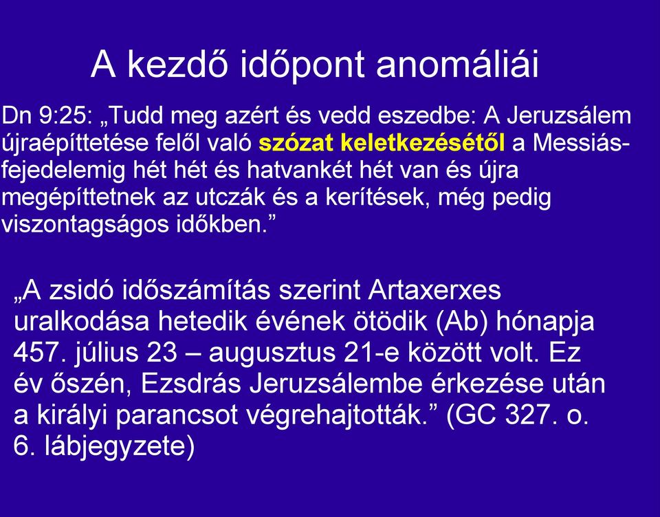 viszontagságos időkben. A zsidó időszámítás szerint Artaxerxes uralkodása hetedik évének ötödik (Ab) hónapja 457.