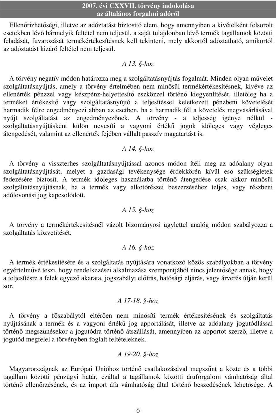 -hoz A törvény negatív módon határozza meg a szolgáltatásnyújtás fogalmát.
