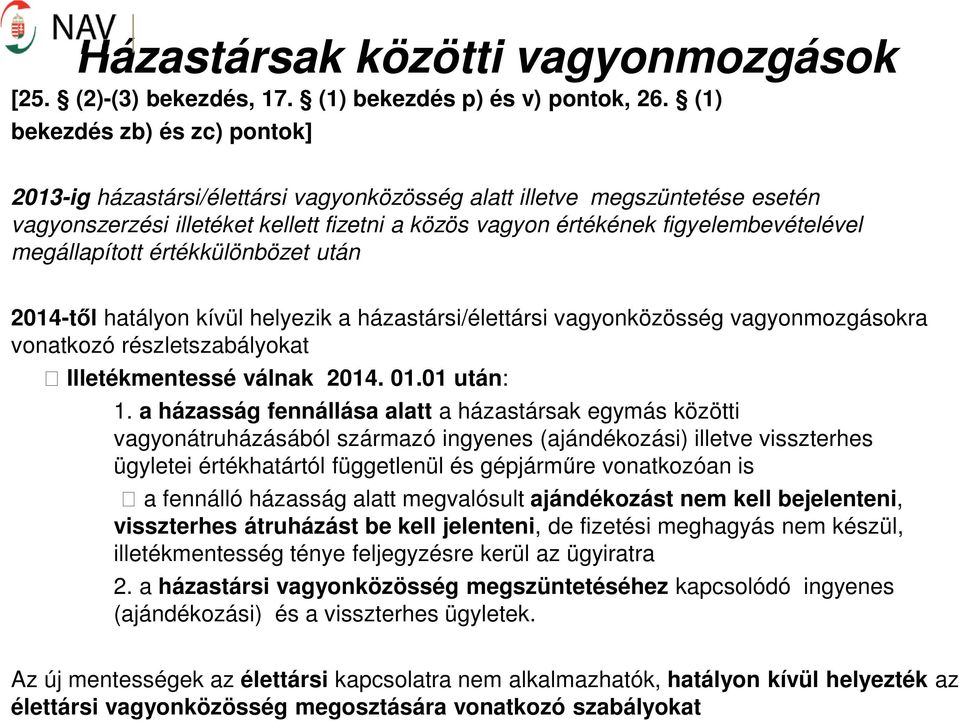 megállapított értékkülönbözet után 2014-től hatályon kívül helyezik a házastársi/élettársi vagyonközösség vagyonmozgásokra vonatkozó részletszabályokat Illetékmentessé válnak 2014. 01.01 után: 1.