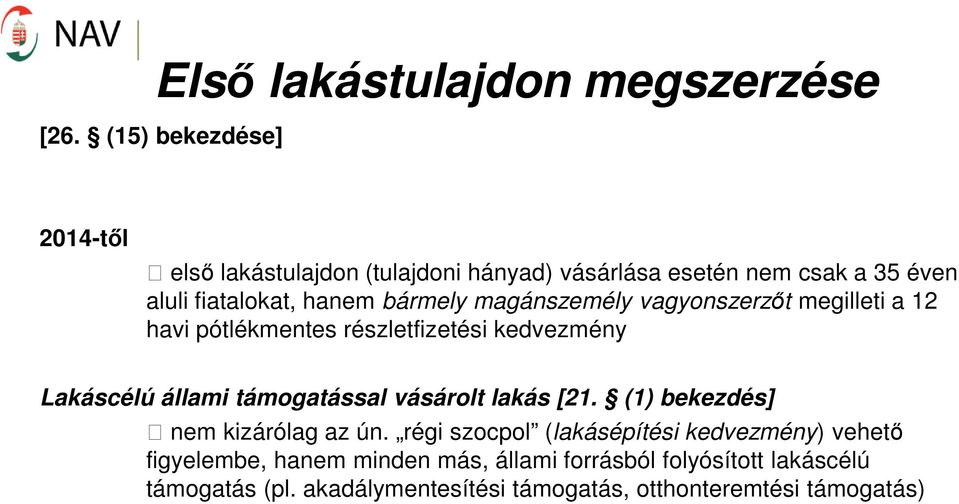 magánszemély vagyonszerzőt megilleti a 12 havi pótlékmentes részletfizetési kedvezmény Lakáscélú állami támogatással vásárolt lakás