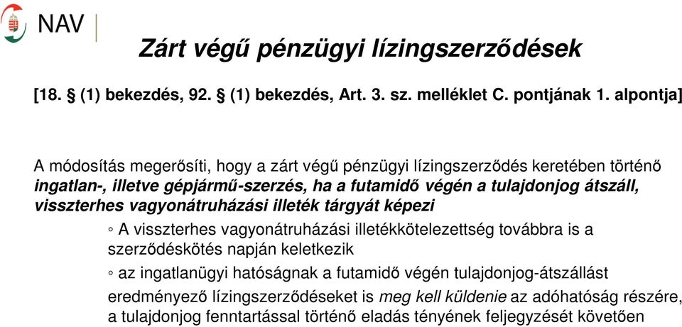 tulajdonjog átszáll, visszterhes vagyonátruházási illeték tárgyát képezi A visszterhes vagyonátruházási illetékkötelezettség továbbra is a szerződéskötés napján