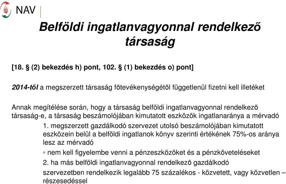 rendelkező társaság-e, a társaság beszámolójában kimutatott eszközök ingatlanaránya a mérvadó 1.