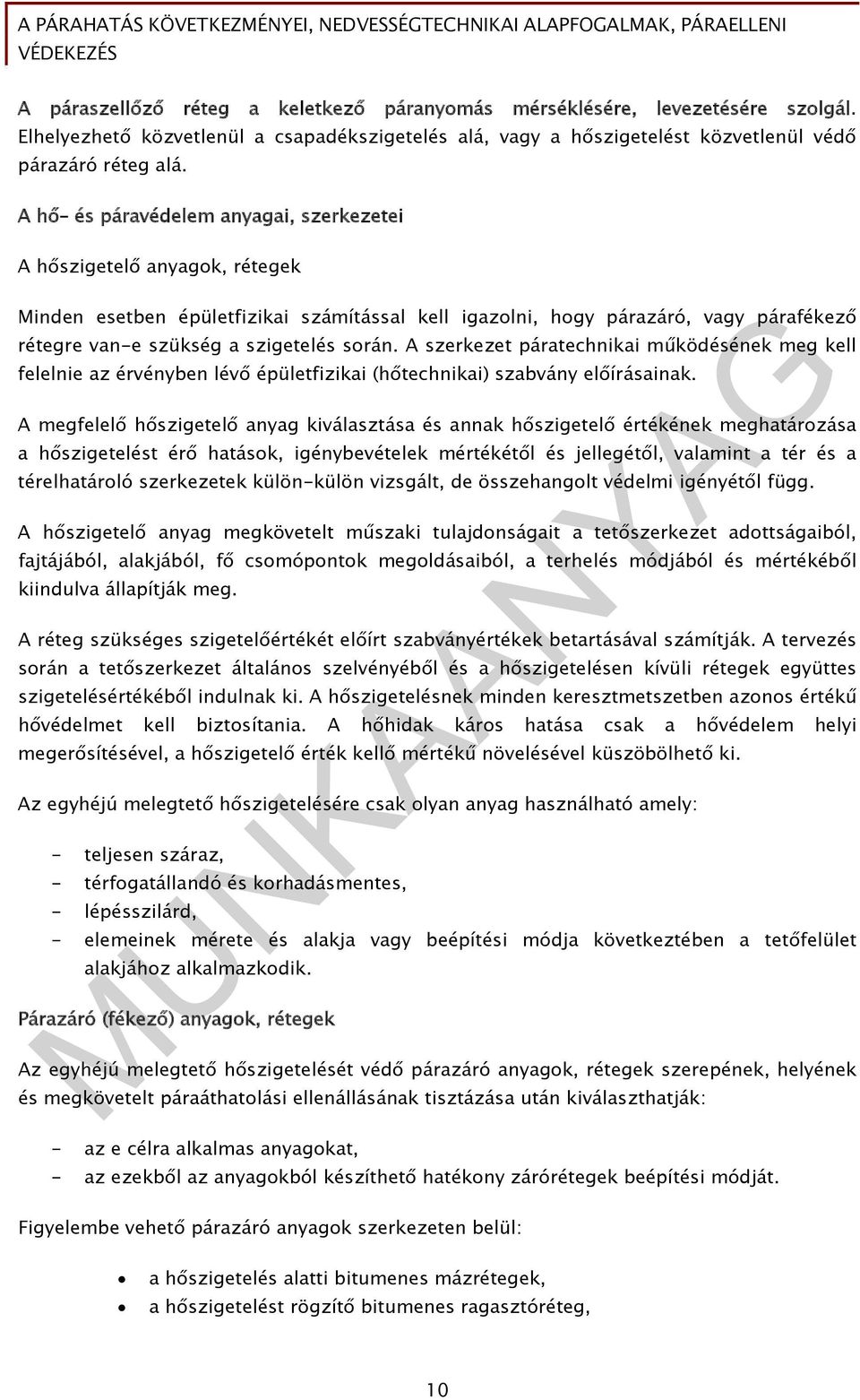 A szerkezet páratechnikai működésének meg kell felelnie az érvényben lévő épületfizikai (hőtechnikai) szabvány előírásainak.