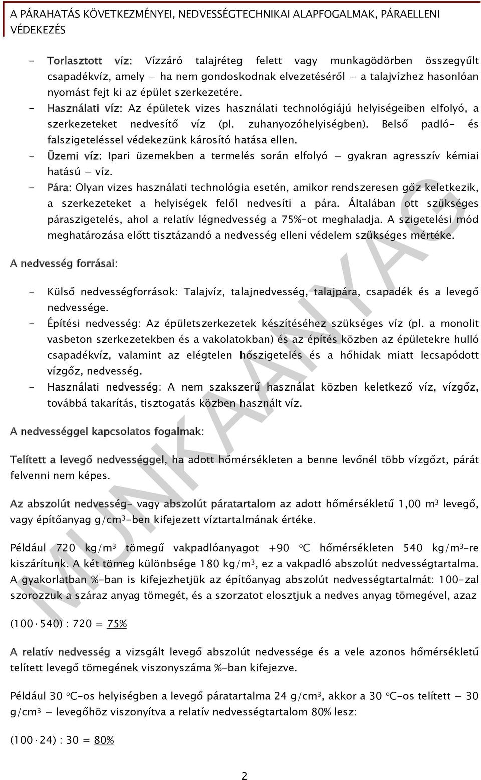 Belső padló- és falszigeteléssel védekezünk károsító hatása ellen. - Üzemi víz: Ipari üzemekben a termelés során elfolyó gyakran agresszív kémiai hatású víz.