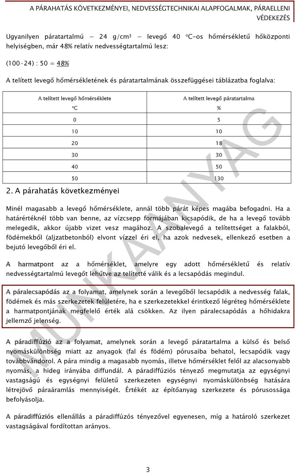 A párahatás következményei 40 50 50 130 Minél magasabb a levegő hőmérséklete, annál több párát képes magába befogadni.