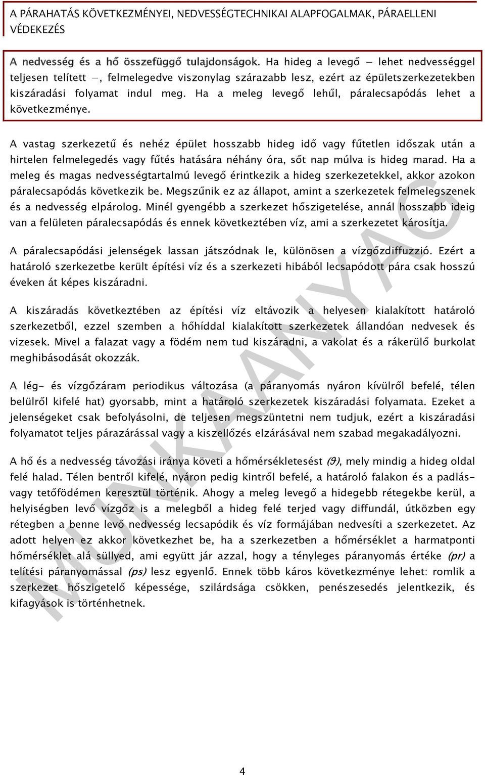 Ha a meleg levegő lehűl, páralecsapódás lehet a következménye.