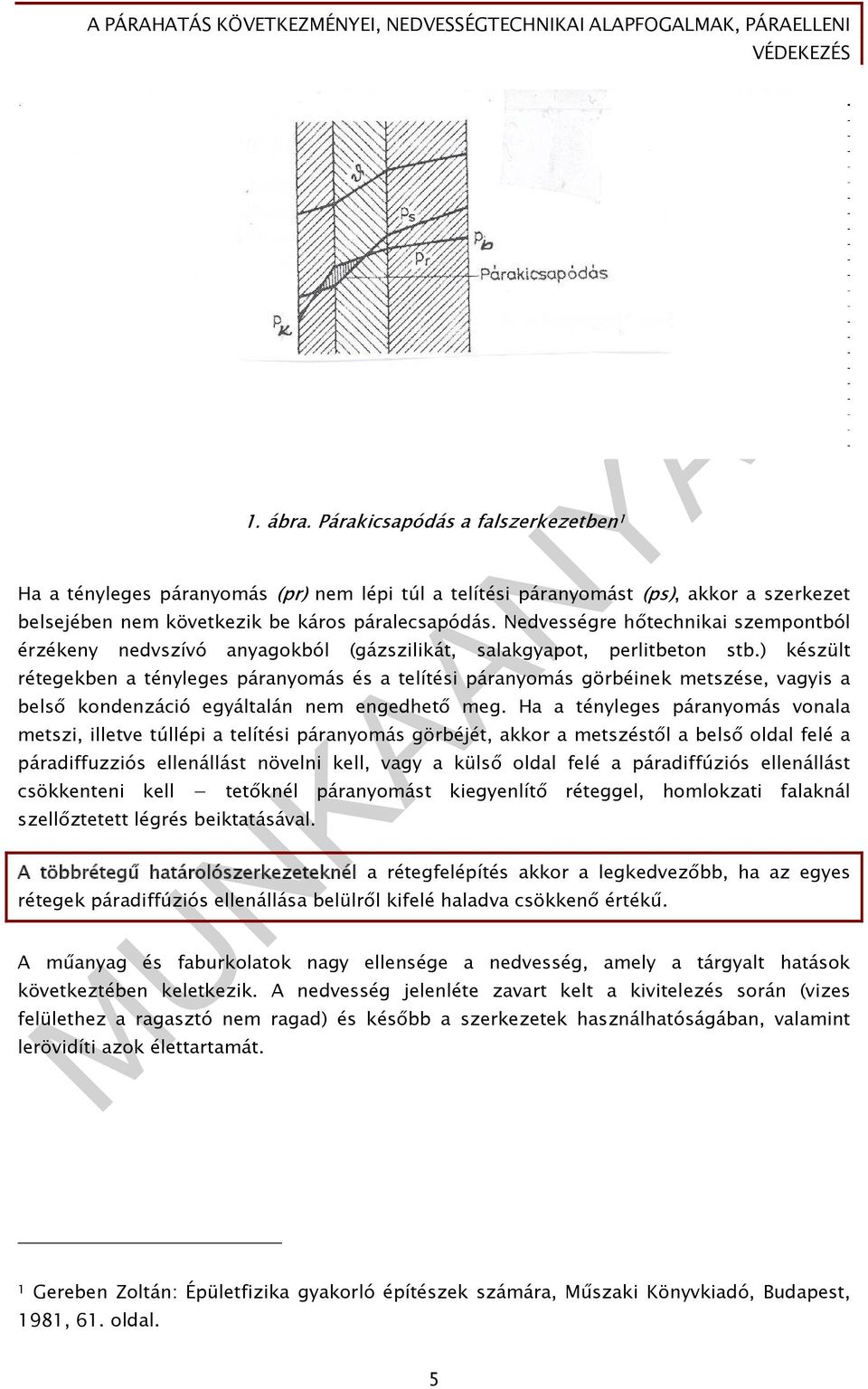 ) készült rétegekben a tényleges páranyomás és a telítési páranyomás görbéinek metszése, vagyis a belső kondenzáció egyáltalán nem engedhető meg.