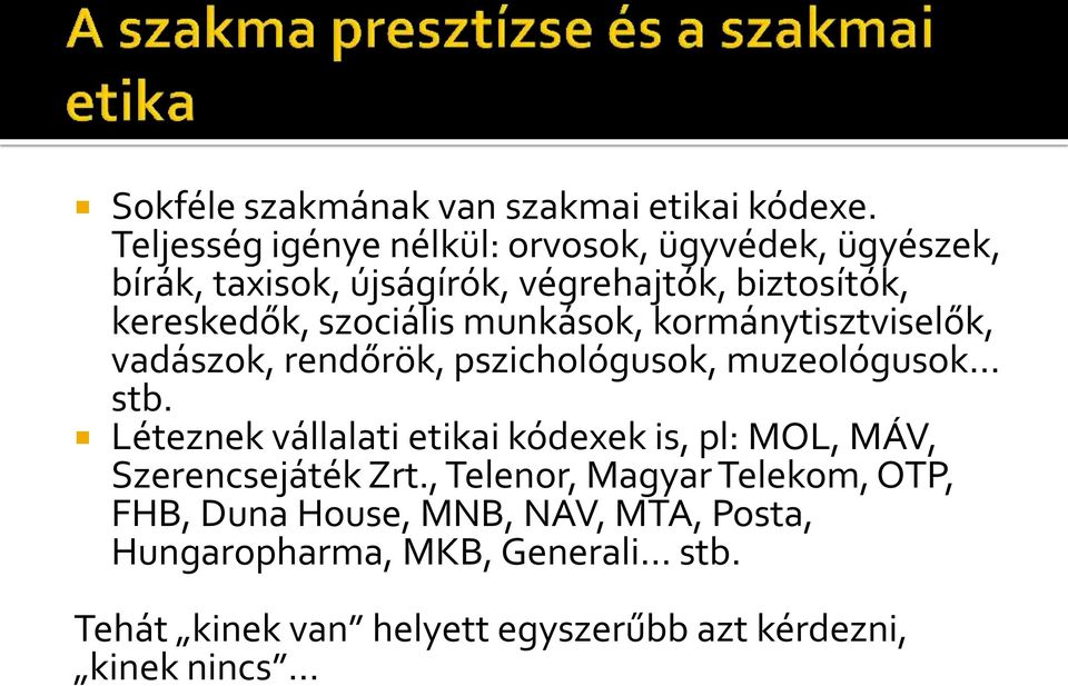 szociális munkások, kormánytisztviselők, vadászok, rendőrök, pszichológusok, muzeológusok stb.