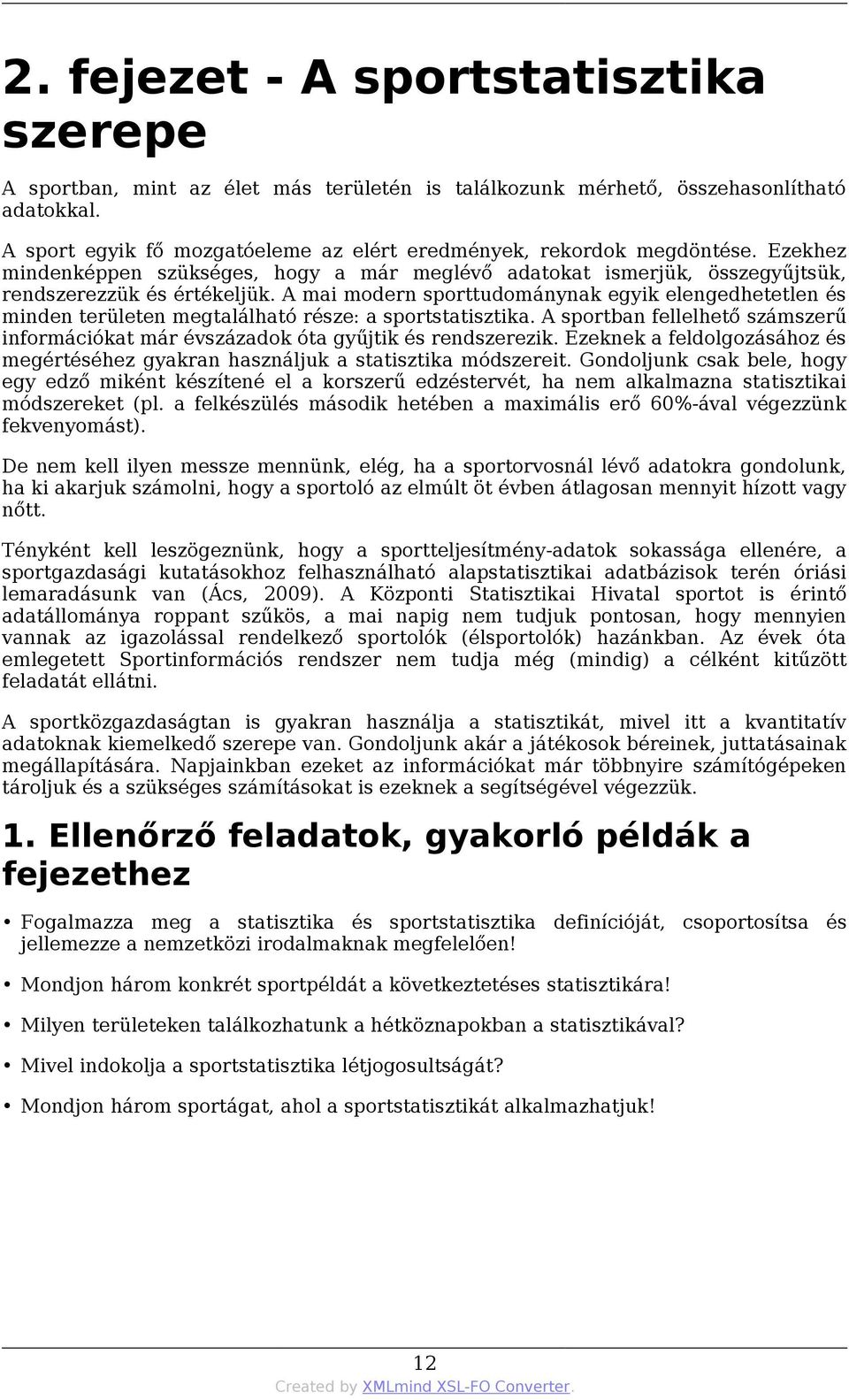A mai modern sporttudománynak egyik elengedhetetlen és minden területen megtalálható része: a sportstatisztika.