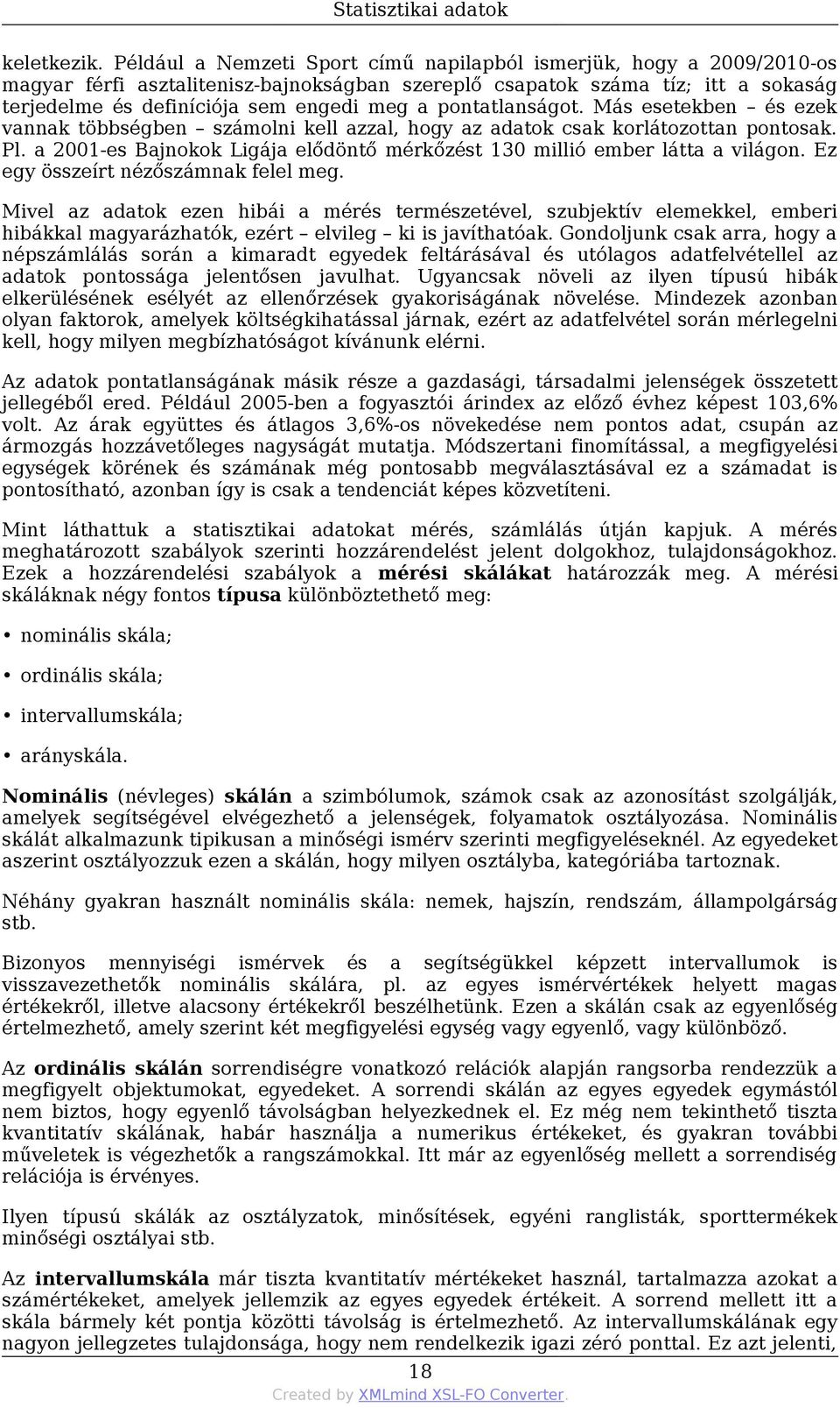pontatlanságot. Más esetekben és ezek vannak többségben számolni kell azzal, hogy az adatok csak korlátozottan pontosak. Pl.