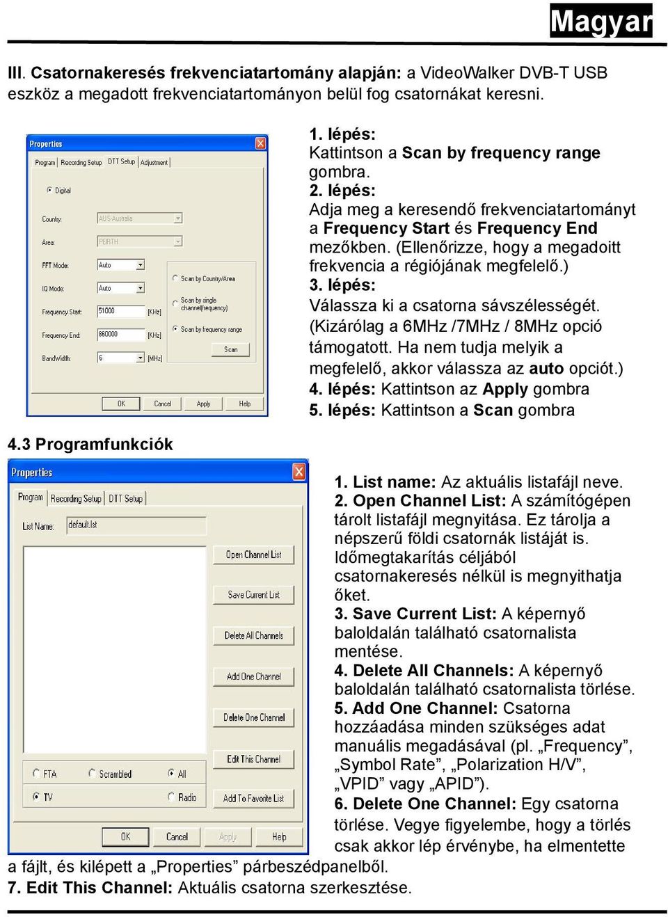 (Ellenőrizze, hogy a megadoitt frekvencia a régiójának megfelelő.) 3. lépés: Válassza ki a csatorna sávszélességét. (Kizárólag a 6MHz /7MHz / 8MHz opció támogatott.