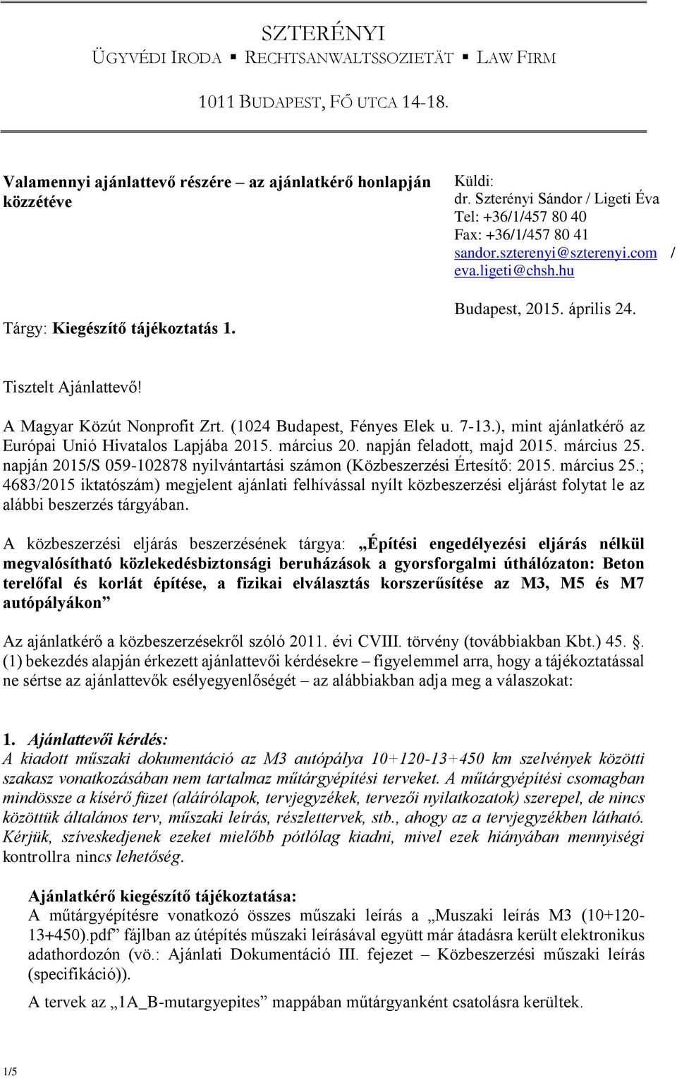 A Magyar Közút Nonprofit Zrt. (1024 Budapest, Fényes Elek u. 7-13.), mint ajánlatkérő az Európai Unió Hivatalos Lapjába 2015. március 20. napján feladott, majd 2015. március 25.