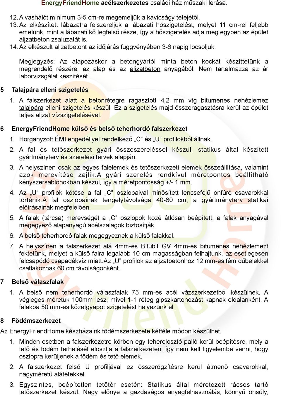 zsaluzatát is. 14.Az elkészült aljzatbetont az időjárás függvényében 3-6 napig locsoljuk.