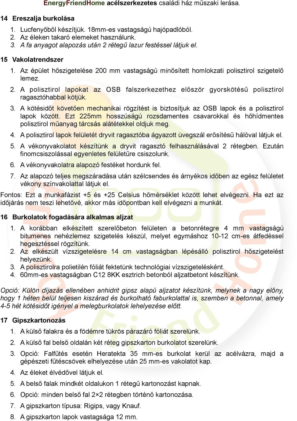 3. A kötésidőt követően mechanikai rögzítést is biztosítjuk az OSB lapok és a polisztirol lapok között.