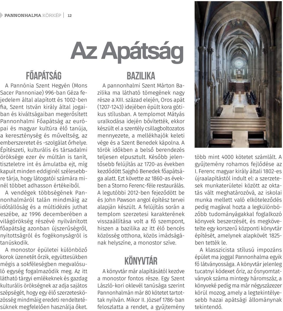 Építészeti, kulturális és társadalmi öröksége ezer év múltán is tanít, tiszteletre int és ámulatba ejt, míg kapuit minden eddiginél szélesebbre tárja, hogy látogatói számára minél többet adhasson