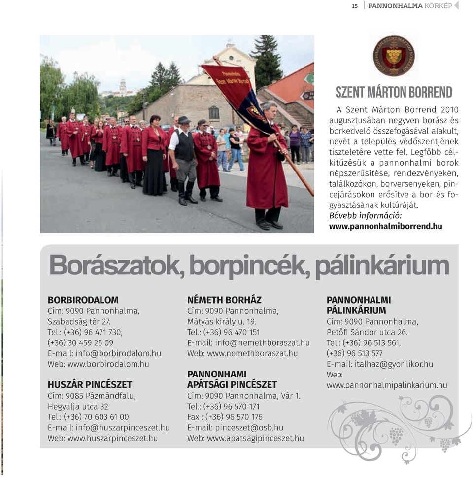 pannonhalmiborrend.hu Borászatok, borpincék, pálinkárium BORBIRODALOM Cím: 9090 Pannonhalma, Szabadság tér 27. Tel.: (+36) 96 471 730, (+36) 30 459 25 09 E - m a i l : i n fo @ b o r b i ro d a lo m.