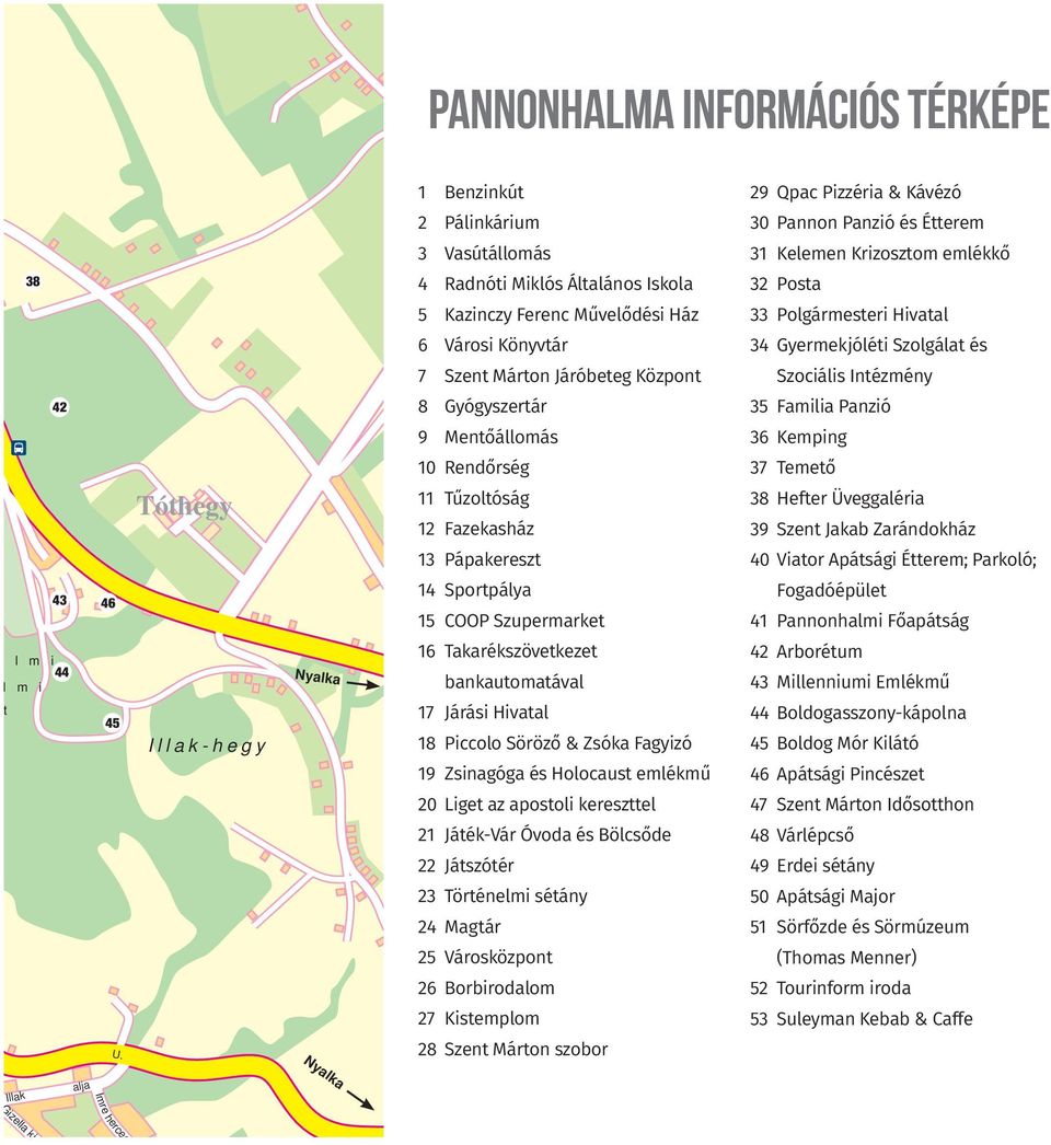 Familia Panzió 9 Mentőállomás 36 Kemping 10 Rendőrség 37 Temető Tóthegy 11 Tűzoltóság 12 Fazekasház 38 Hefter Üveggaléria 39 Szent Jakab Zarándokház 13 Pápakereszt 40 Viator Apátsági Étterem;