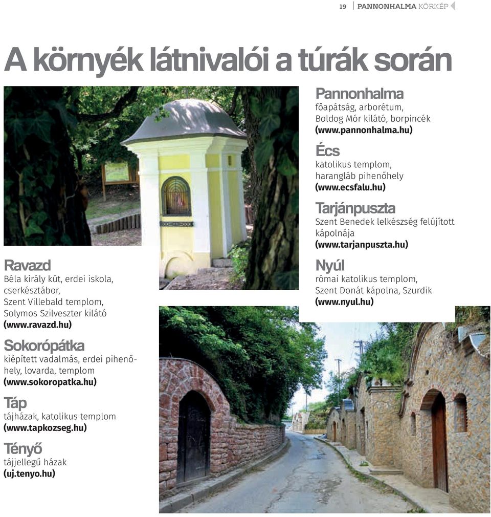 hu) Tényő tájjellegű házak (uj.tenyo.hu) Pannonhalma főapátság, arborétum, Boldog Mór kilátó, borpincék (www.pannonhalma.