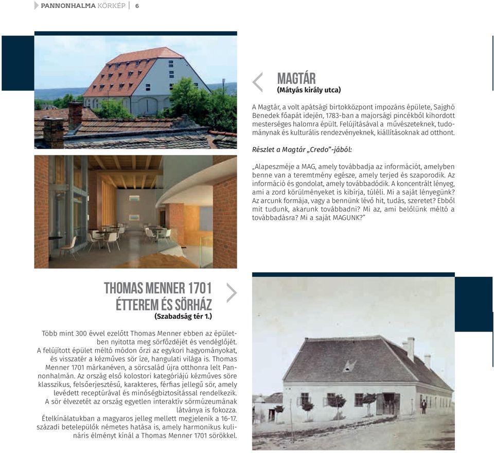 Részlet a Magtár Credo -jából: Alapeszméje a MAG, amely továbbadja az információt, amelyben benne van a teremtmény egésze, amely terjed és szaporodik. Az információ és gondolat, amely továbbadódik.