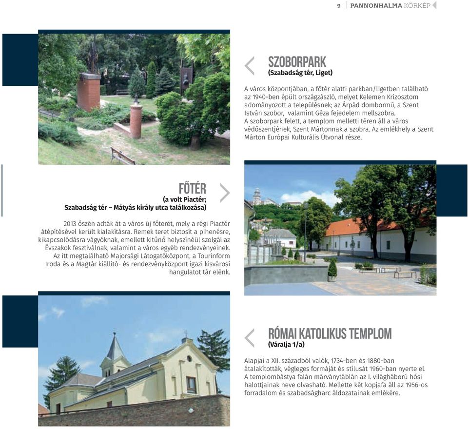 Az emlékhely a Szent Márton Európai Kulturális Útvonal része.