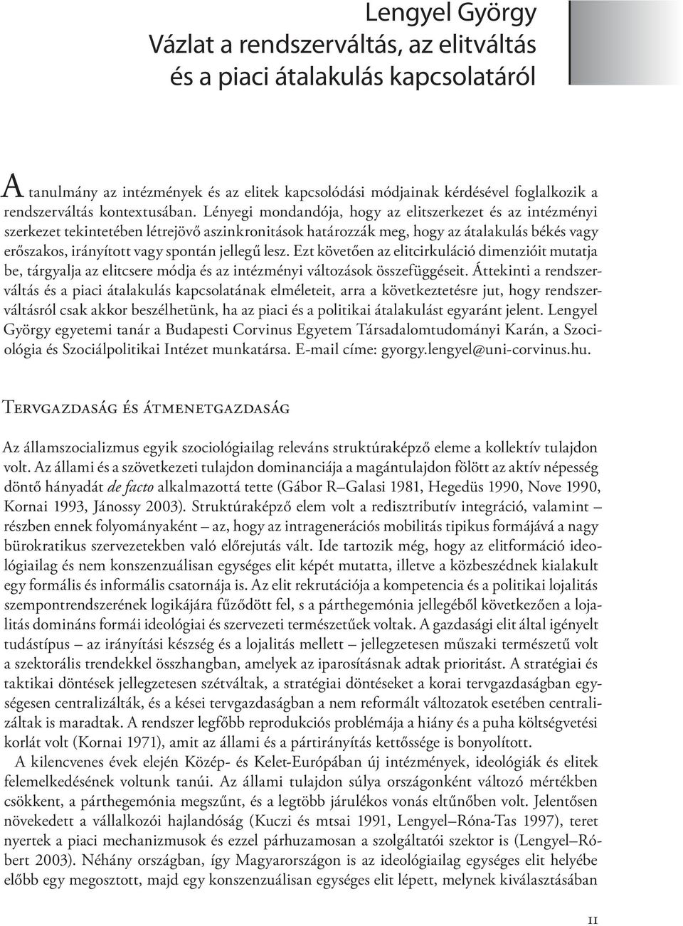 Lényegi mondandója, hogy az elitszerkezet és az intézményi szerkezet tekintetében létrejövő aszinkronitások határozzák meg, hogy az átalakulás békés vagy erőszakos, irányított vagy spontán jellegű