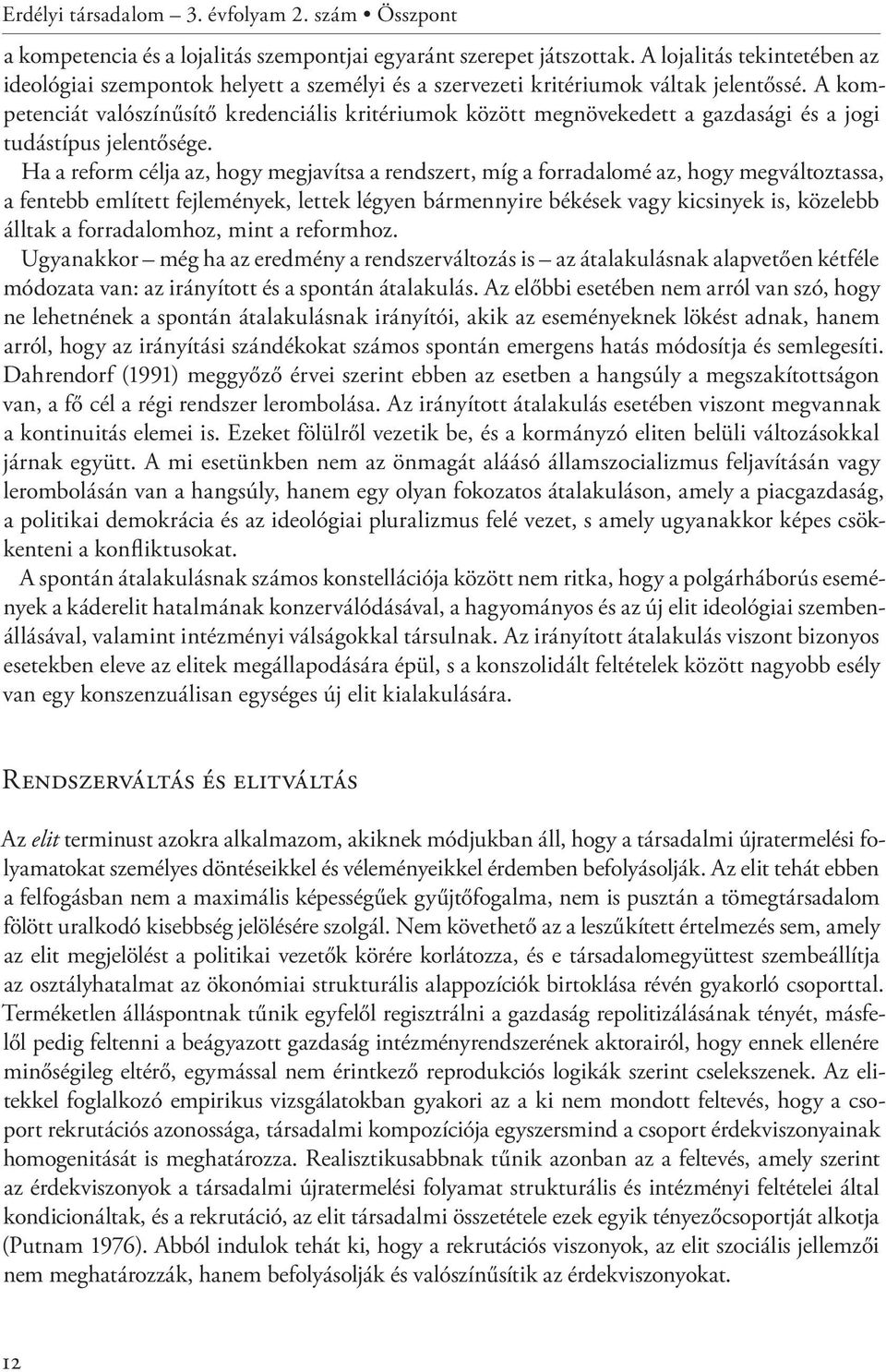 A kompetenciát valószínűsítő kredenciális kritériumok között megnövekedett a gazdasági és a jogi tudástípus jelentősége.
