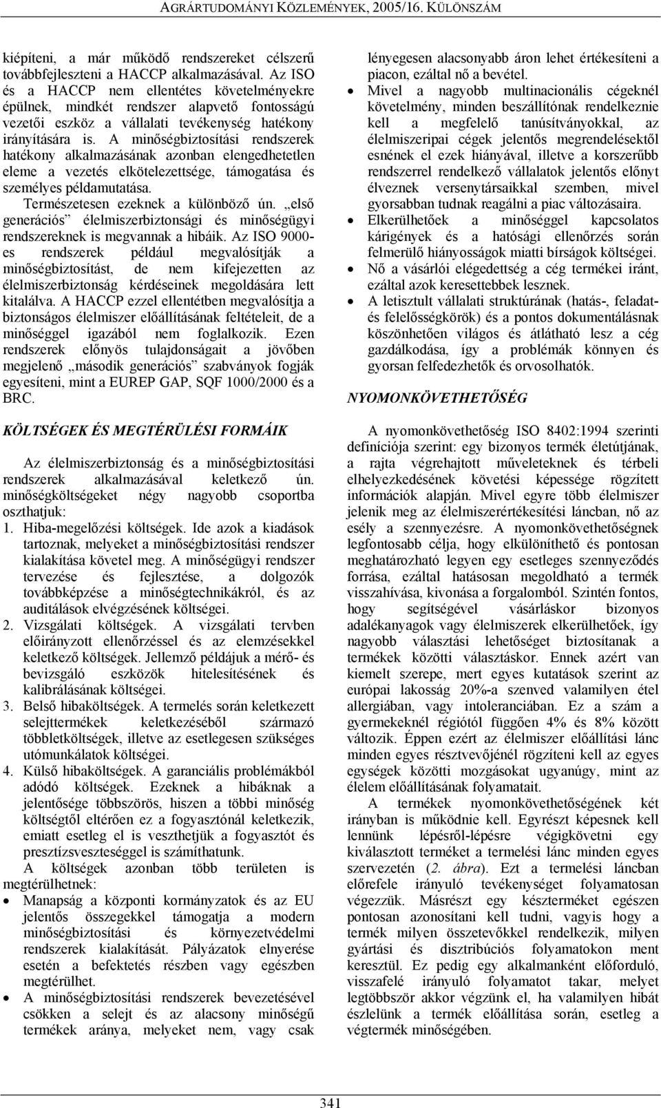 A minőségbiztosítási rendszerek hatékony alkalmazásának azonban elengedhetetlen eleme a vezetés elkötelezettsége, támogatása és személyes példamutatása. Természetesen ezeknek a különböző ún.