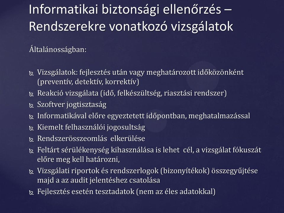 meghatalmazással Kiemelt felhasználói jogosultság Rendszerösszeomlás elkerülése Feltárt sérülékenység kihasználása is lehet cél, a vizsgálat fókuszát előre meg