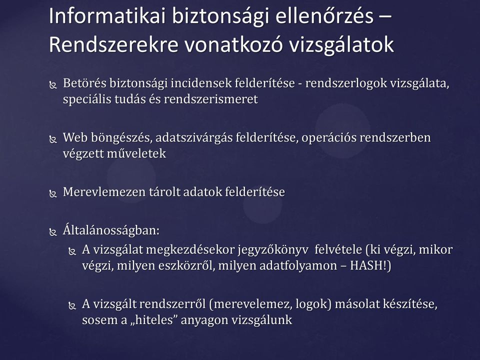 Merevlemezen tárolt adatok felderítése Általánosságban: A vizsgálat megkezdésekor jegyzőkönyv felvétele (ki végzi, mikor végzi,