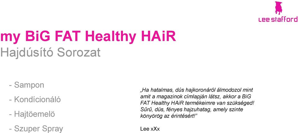 a magazinok címlapján látsz, akkor a BiG FAT Healthy HAiR termékeimre van