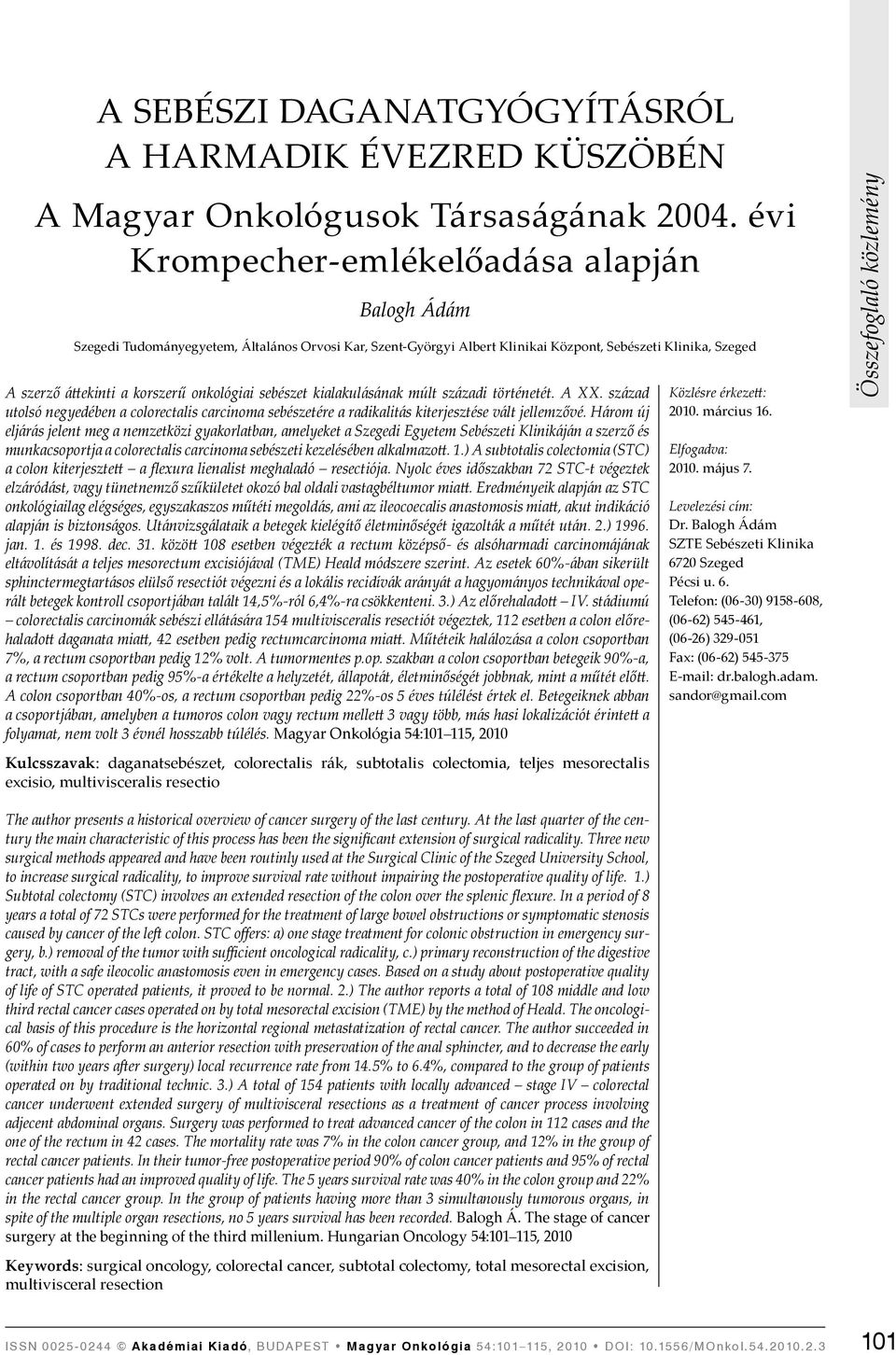 onkológiai sebészet kialakulásának múlt századi történetét. A XX. század utolsó negyedében a colorectalis carcinoma sebészetére a radikalitás kiterjesztése vált jellemzővé.