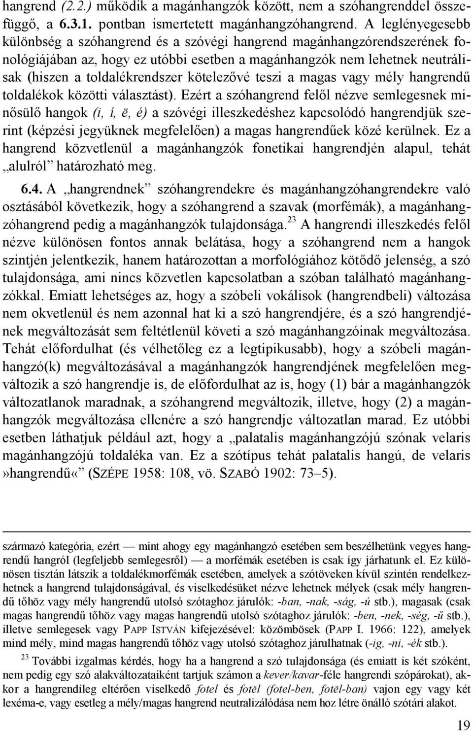 kötelezővé teszi a magas vagy mély hangrendű toldalékok közötti választást).