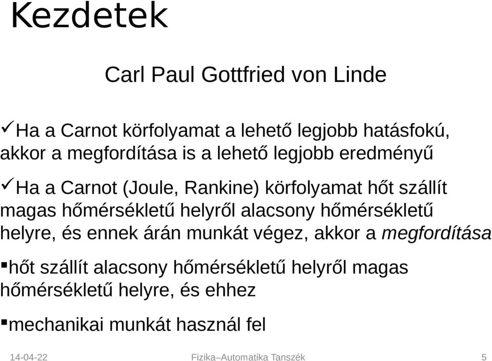 hőmérsékletű helyről alacsony hőmérsékletű helyre, és ennek árán munkát végez, akkor a megfordítása