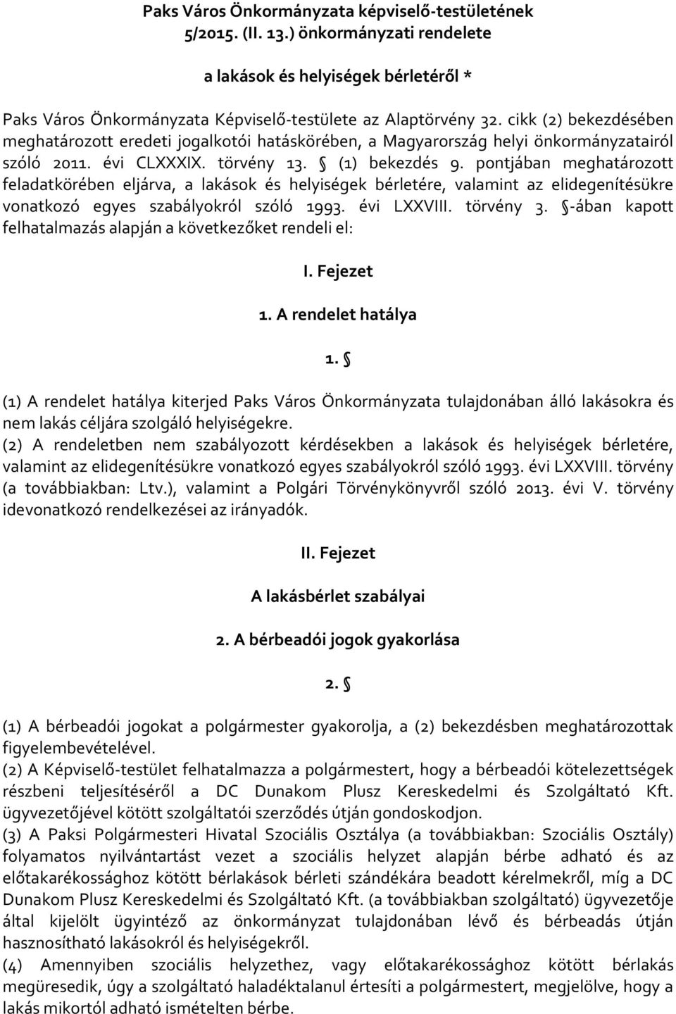 pontjában meghatározott feladatkörében eljárva, a lakások és helyiségek bérletére, valamint az elidegenítésükre vonatkozó egyes szabályokról szóló 1993. évi LXXVIII. törvény 3.