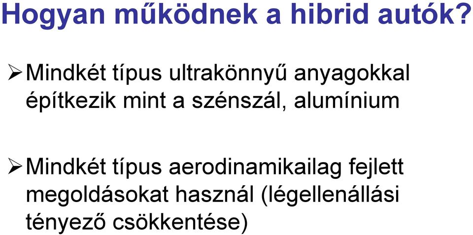 mint a szénszál, alumínium Mindkét típus