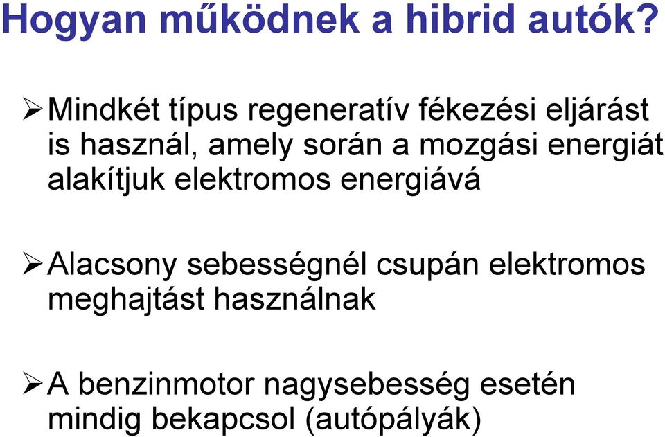 a mozgási energiát alakítjuk elektromos energiává Alacsony