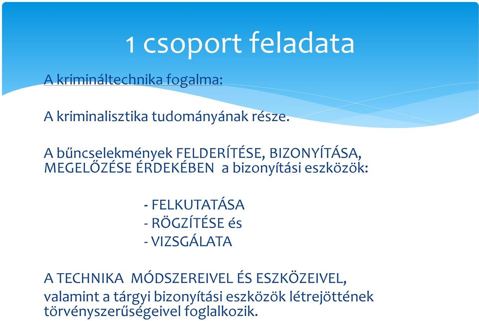 eszközök: - FELKUTATÁSA - RÖGZÍTÉSE és - VIZSGÁLATA A TECHNIKA MÓDSZEREIVEL ÉS