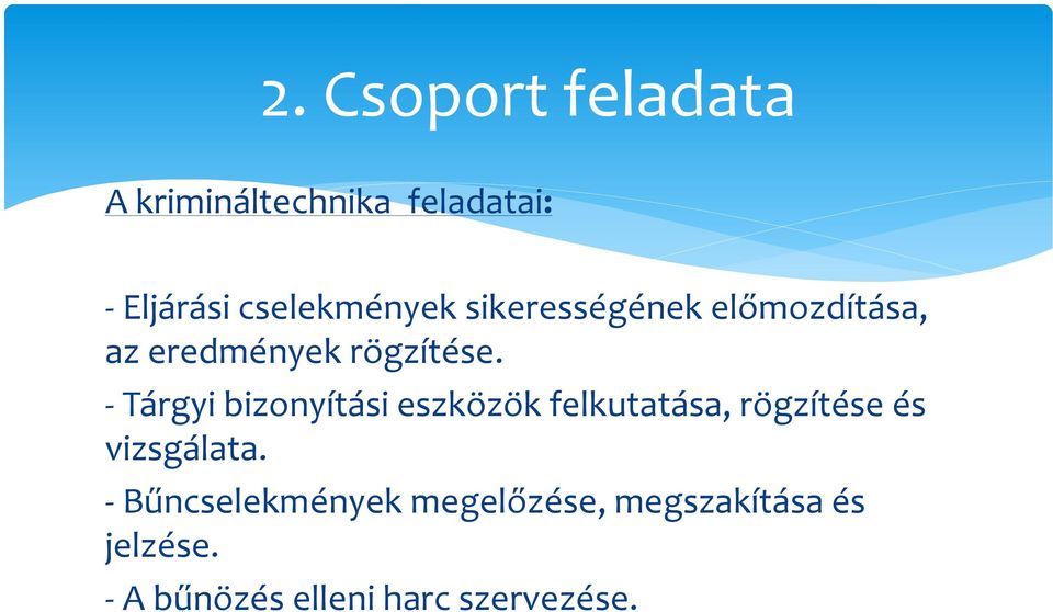 - Tárgyi bizonyítási eszközök felkutatása, rögzítése és vizsgálata.